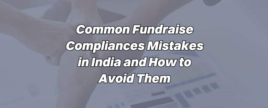 Common Fundraise Compliances Mistakes in India